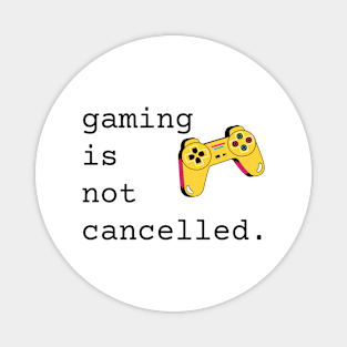 Gaming Is Not Cancelled Magnet